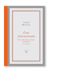 Črna internacionala (Prvi zvezek), Tomaž Mastnak